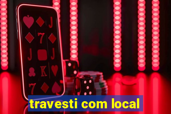 travesti com local